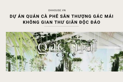 Dự án quán cà phê sân thượng gác mái: Không gian thư giãn độc đáo